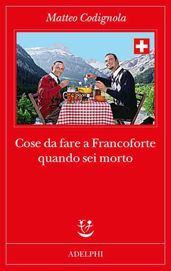 Cose da fare a Francoforte quando sei morto - Matteo Codignola - Libro Adelphi 2021, Fabula | Libraccio.it