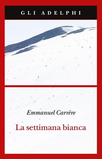 La settimana bianca - Emmanuel Carrère - Libro Adelphi 2021, Gli Adelphi | Libraccio.it