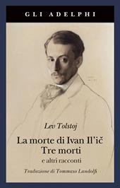 La morte di Ivan Il'ic-Tre morti e altri racconti