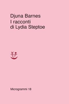 I racconti di Lydia Steptoe - Djuna Barnes - Libro Adelphi 2021, Microgrammi | Libraccio.it