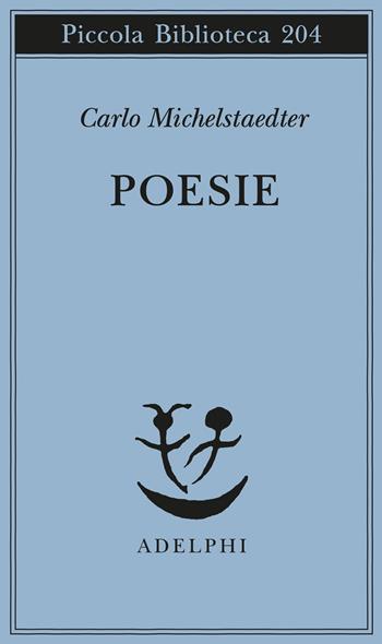 Poesie - Carlo Michelstaedter - Libro Adelphi 2021, Piccola biblioteca Adelphi | Libraccio.it