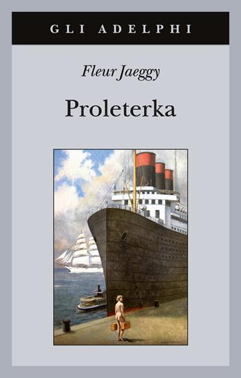 Proleterka - Fleur Jaeggy - Libro Adelphi 2021, Gli Adelphi | Libraccio.it