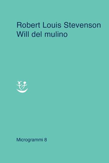Will del mulino - Robert Louis Stevenson - Libro Adelphi 2021, Microgrammi | Libraccio.it