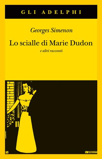 Lo scialle di Marie Dudon e altri racconti - Georges Simenon - Libro Adelphi 2021, Gli Adelphi | Libraccio.it