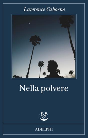 Nella polvere - Lawrence Osborne - Libro Adelphi 2021, Fabula | Libraccio.it