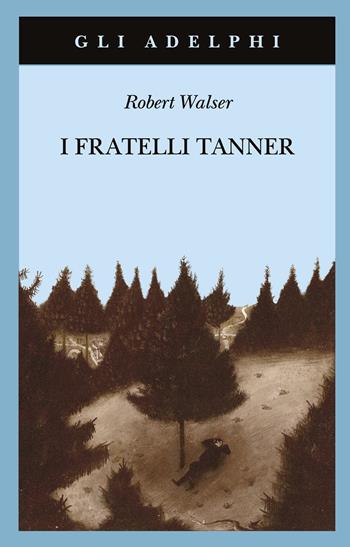 I fratelli Tanner - Robert Walser - Libro Adelphi 2021, Gli Adelphi | Libraccio.it
