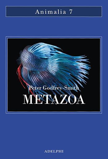 Metazoa. Gli animali e la nascita della mente - Peter Godfrey-Smith - Libro Adelphi 2021, Animalia | Libraccio.it