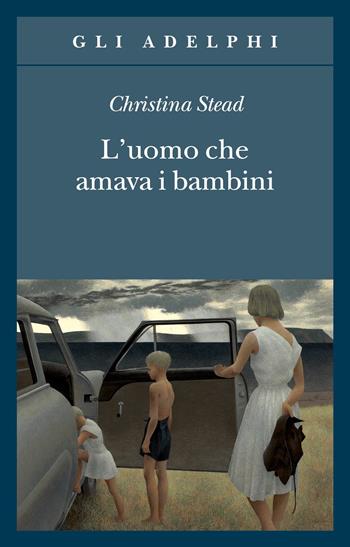 L' uomo che amava i bambini - Christina Stead - Libro Adelphi 2021, Gli Adelphi | Libraccio.it