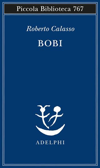 Bobi - Roberto Calasso - Libro Adelphi 2021, Piccola biblioteca Adelphi | Libraccio.it