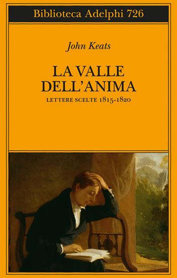 La valle dell'anima. Lettere scelte 1815-1820 - John Keats - Libro Adelphi 2021, Biblioteca Adelphi | Libraccio.it