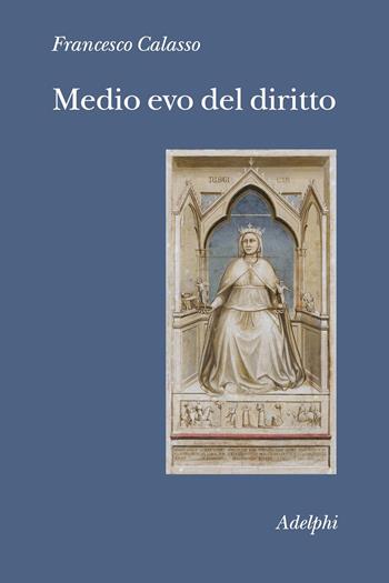 Medio evo del diritto. Le fonti - Francesco Calasso - Libro Adelphi 2021, Collezione Il ramo d'oro | Libraccio.it