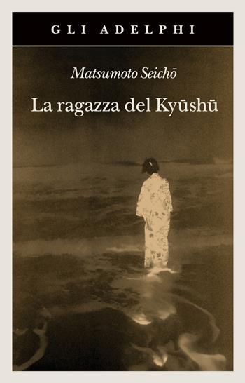 La ragazza del Kyüshü - Seicho Matsumoto - Libro Adelphi 2021, Gli Adelphi | Libraccio.it