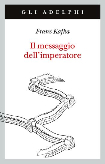 Il messaggio dell'imperatore - Franz Kafka - Libro Adelphi 2023, Gli Adelphi | Libraccio.it