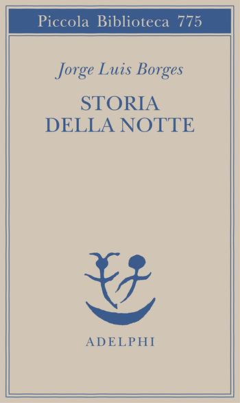 Storia della notte. Testo spagnolo a fronte - Jorge L. Borges - Libro Adelphi 2022, Piccola biblioteca Adelphi | Libraccio.it