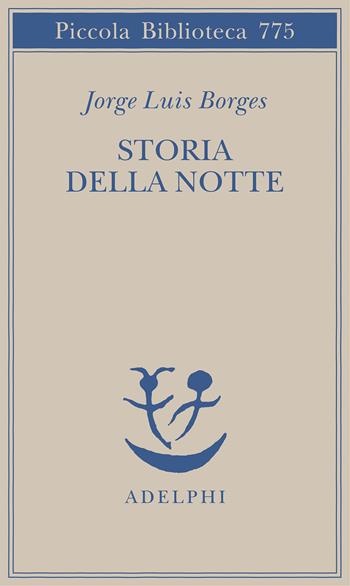 Storia della notte. Testo spagnolo a fronte - Jorge L. Borges - Libro Adelphi 2022, Piccola biblioteca Adelphi | Libraccio.it