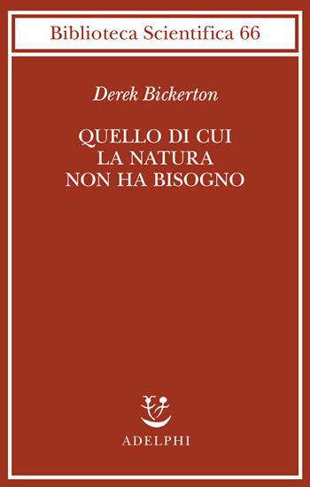 Quello di cui la natura non ha bisogno. Linguaggio, mente ed evoluzione - Derek Bickerton - Libro Adelphi 2022, Biblioteca scientifica | Libraccio.it