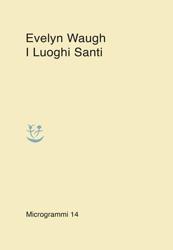I luoghi santi - Evelyn Waugh - Libro Adelphi 2022, Microgrammi | Libraccio.it