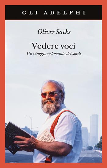 Vedere voci. Un viaggio nel mondo dei sordi. Nuova ediz. - Oliver Sacks - Libro Adelphi 2022, Gli Adelphi | Libraccio.it