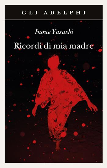 Ricordi di mia madre - Yasushi Inoue - Libro Adelphi 2022, Gli Adelphi | Libraccio.it