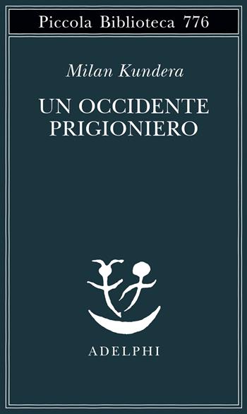 Un Occidente prigioniero - Milan Kundera - Libro Adelphi 2022, Piccola biblioteca Adelphi | Libraccio.it