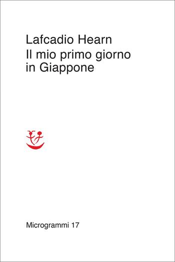 Il mio primo giorno in Giappone - Lafcadio Hearn - Libro Adelphi 2022, Microgrammi | Libraccio.it