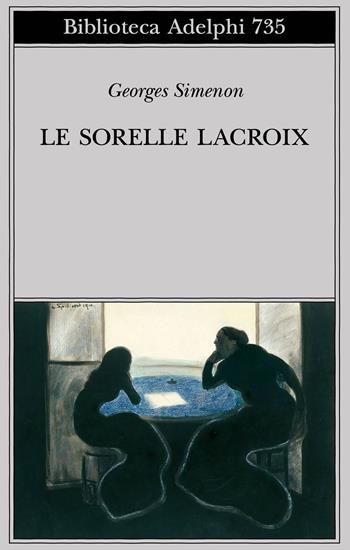 Le sorelle Lacroix - Georges Simenon - Libro Adelphi 2022, Biblioteca Adelphi | Libraccio.it