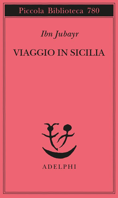 Viaggio in Sicilia - Ibn Jubayr - Libro Adelphi 2022, Piccola biblioteca  Adelphi