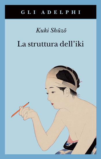 La struttura dell'iki - Shuzo Kuki - Libro Adelphi 2022, Gli Adelphi | Libraccio.it