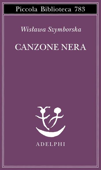 Canzone nera. Testo originale a fronte - Wislawa Szymborska - Libro Adelphi 2022, Piccola biblioteca Adelphi | Libraccio.it