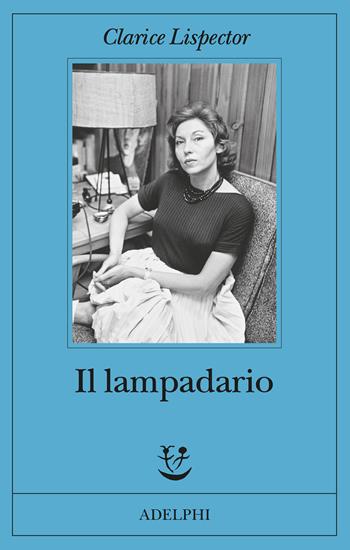 Il lampadario - Clarice Lispector - Libro Adelphi 2022, Fabula | Libraccio.it