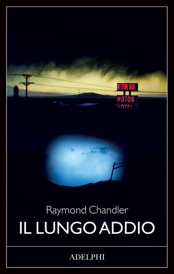 Il lungo addio - Raymond Chandler - Libro Adelphi 2022, Fabula | Libraccio.it