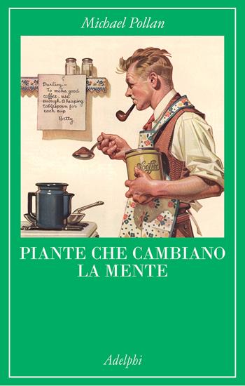 Piante che cambiano la mente. Oppio, caffeina, mescalina - Michael Pollan - Libro Adelphi 2022, La collana dei casi | Libraccio.it