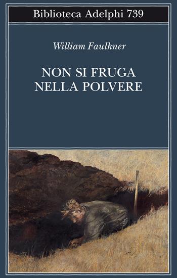 Non si fruga nella polvere - William Faulkner - Libro Adelphi 2022, Biblioteca Adelphi | Libraccio.it