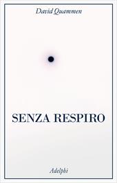 Senza respiro. La corsa della scienza per sconfiggere un virus letale