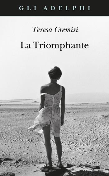 La triomphante - Teresa Cremisi - Libro Adelphi 2022, Gli Adelphi | Libraccio.it