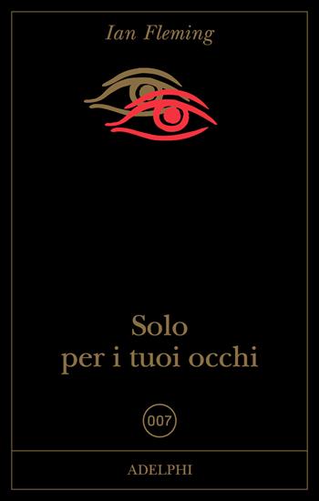 Solo per i tuoi occhi - Ian Fleming - Libro Adelphi 2022 | Libraccio.it