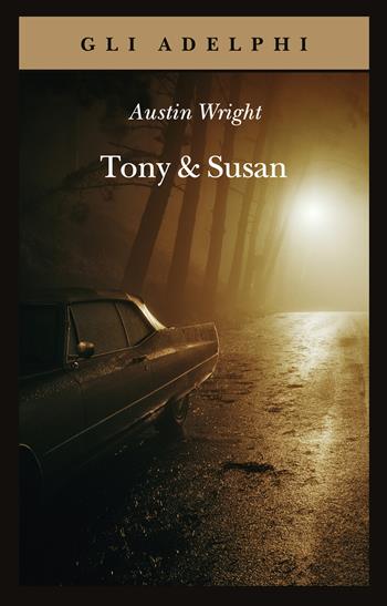 Tony & Susan - Austin Wright - Libro Adelphi 2022, Gli Adelphi | Libraccio.it