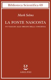 La fonte nascosta. Un viaggio alle origini della coscienza