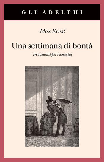 Una settimana di bontà. Tre romanzi per immagini. Ediz. illustrata - Max Ernst - Libro Adelphi 2022, Gli Adelphi | Libraccio.it