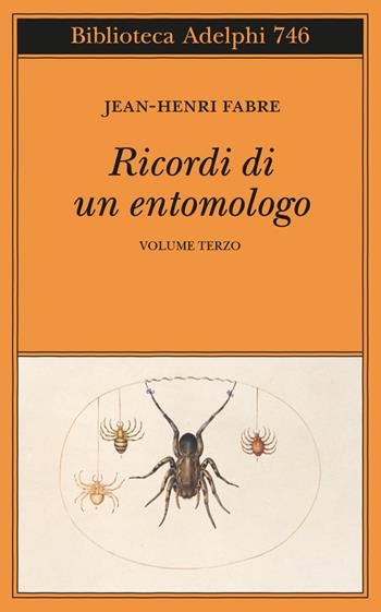 Ricordi di un entomologo. Vol. 3 - Jean-Henri Fabre - Libro Adelphi 2023, Biblioteca Adelphi | Libraccio.it