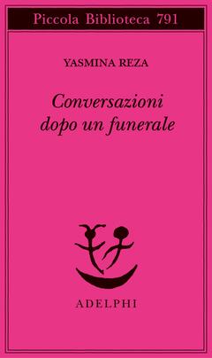 Conversazioni dopo un funerale - Yasmina Reza - Libro Adelphi 2023, Piccola biblioteca Adelphi | Libraccio.it