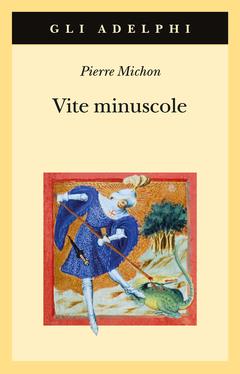 Vite minuscole - Pierre Michon - Libro Adelphi 2023, Gli Adelphi | Libraccio.it