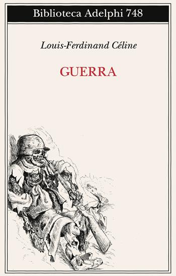 Guerra - Louis-Ferdinand Céline - Libro Adelphi 2023, Biblioteca Adelphi | Libraccio.it