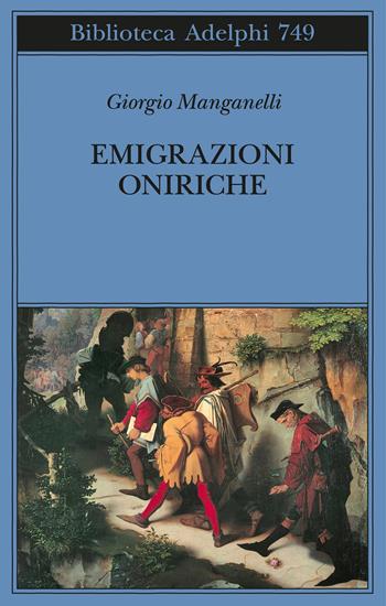 Emigrazioni oniriche. Scritti sulle arti - Giorgio Manganelli - Libro Adelphi 2023, Biblioteca Adelphi | Libraccio.it