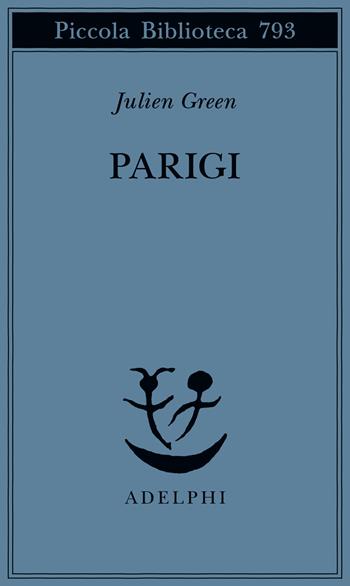 Parigi - Julien Green - Libro Adelphi 2023, Piccola biblioteca Adelphi | Libraccio.it
