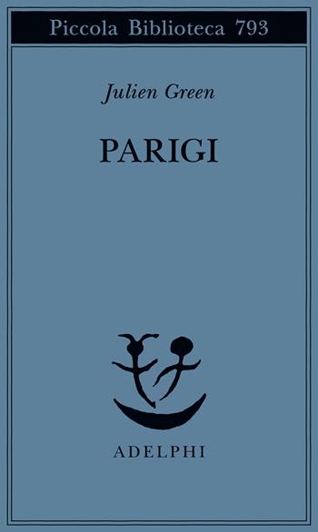 Parigi - Julien Green - Libro Adelphi 2023, Piccola biblioteca Adelphi | Libraccio.it