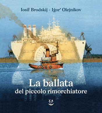 La ballata del piccolo rimorchiatore. Ediz. illustrata - Iosif Brodskij - Libro Adelphi 2023, I cavoli a merenda | Libraccio.it