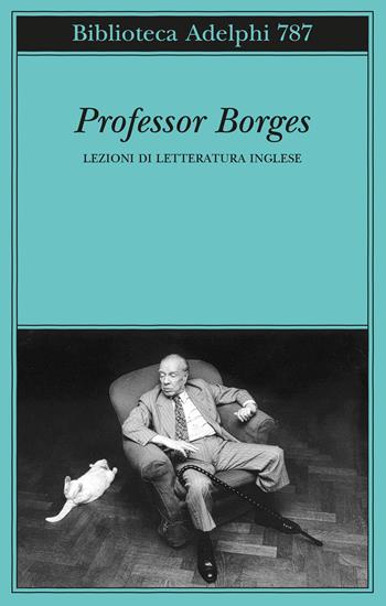 Professor Borges. Lezioni di letteratura inglese - Jorge Luis Borges - Libro Adelphi 2026, Biblioteca Adelphi | Libraccio.it