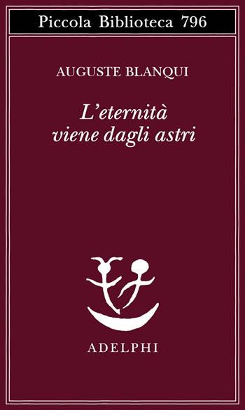 L'eternità viene dagli astri. Ipotesi astronomica - Auguste Blanqui - Libro Adelphi 2023, Piccola biblioteca Adelphi | Libraccio.it