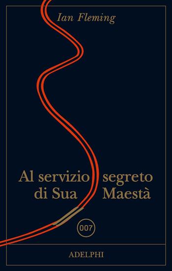 Al servizio di Sua Maestà. 007 - Ian Fleming - Libro Adelphi 2023 | Libraccio.it